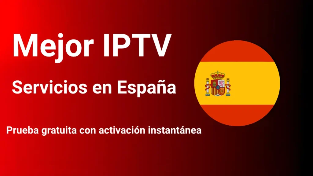 4 Mejores IPTV en España – Obtén Prueba Gratis Ahora